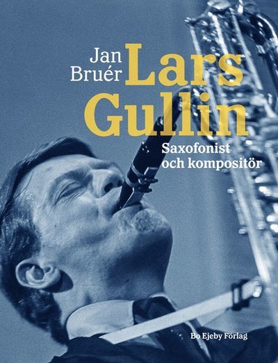 Cover for Jan Bruér · Lars Gullin : saxofonist och kompositör (Indbundet Bog) (2021)