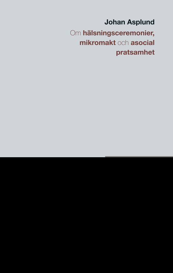 Om hälsningsceremonier, mikromakt och asocial pratsamhet - Johan Asplund - Livres - Bokförlaget Korpen - 9789189401068 - 1 septembre 2021