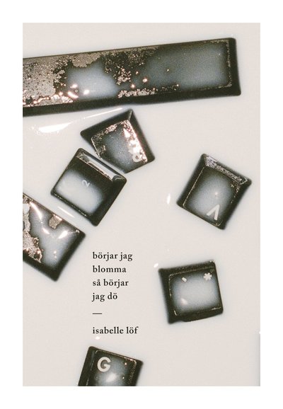 Börjar jag blomma så börjar jag dö - Isabelle Löf - Livros - IT-LIT AB - 9789198564068 - 23 de fevereiro de 2020