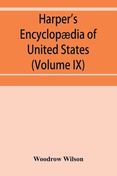 Harper's encyclopaedia of United States history from 458 A.D. to 1906, based upon the plan of Benson John Lossing (Volume IX) - Woodrow Wilson - Bücher - Alpha Edition - 9789353952068 - 16. Dezember 2019