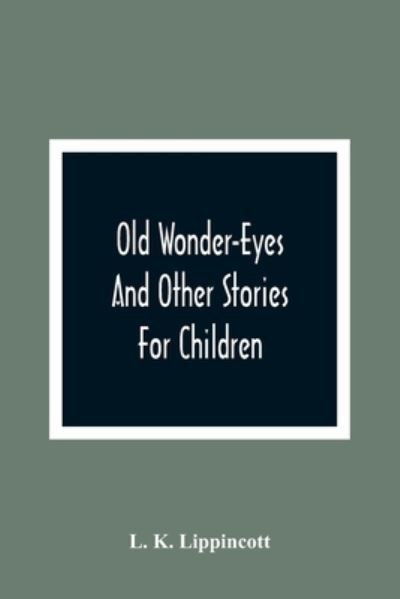Cover for L K Lippincott · Old Wonder-Eyes (Pocketbok) (2021)