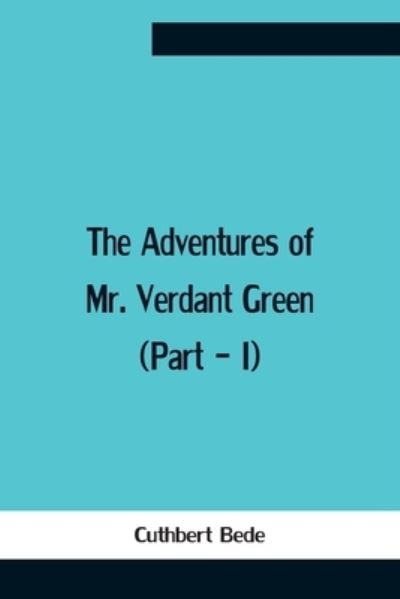 Cover for Cuthbert Bede · The Adventures Of Mr. Verdant Green (Part - I) (Paperback Book) (2021)