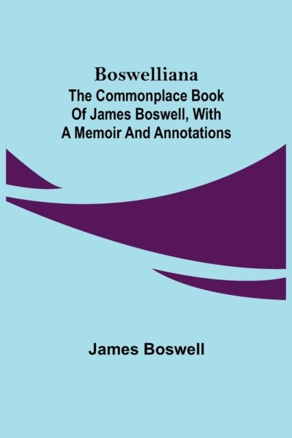 Cover for James Boswell · Boswelliana: The Commonplace Book of James Boswell, with a Memoir and Annotations (Taschenbuch) (2021)
