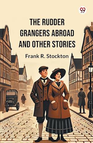 Cover for Frank R Stockton · The Rudder Grangers Abroad And Other Stories (Edition1) (Paperback Book) (2025)