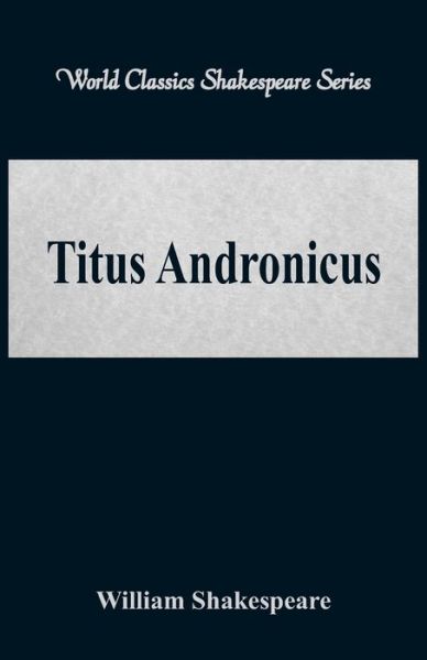 Titus Andronicus - William Shakespeare - Books - Alpha Editions - 9789386367068 - August 22, 2017