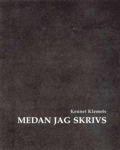 Kennet Klemets · Medan jag skrivs (Bok) (2015)