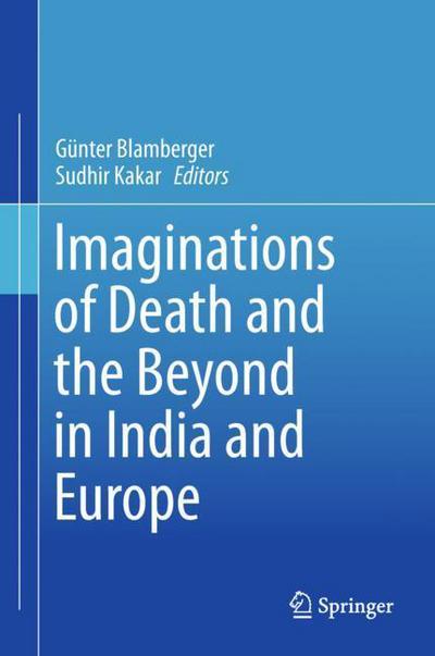 Imaginations of Death and the Beyond in India and Europe - - Books - Springer Verlag, Singapore - 9789811067068 - April 13, 2018