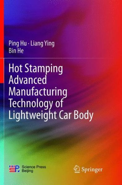 Cover for Ping Hu · Hot Stamping Advanced Manufacturing Technology of Lightweight Car Body (Paperback Book) [Softcover reprint of the original 1st ed. 2017 edition] (2018)
