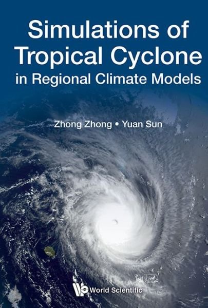 Simulations Of Tropical Cyclone In Regional Climate Models - Zhong, Zhong (National Univ Of Defense Technology, China) - Livres - World Scientific Publishing Co Pte Ltd - 9789813232068 - 12 avril 2018