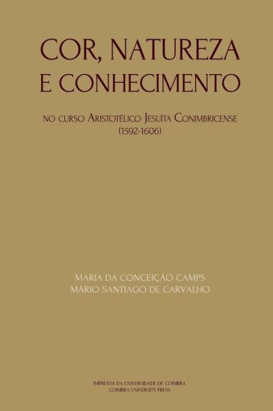 Cor, natureza e conhecimento - Mario Santiago de Carvalho - Books - Imprensa Da Universidade de Coimbra - 9789892611068 - March 28, 2016