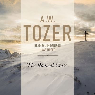 Cover for A W Tozer · Radical Cross (CD) (2016)