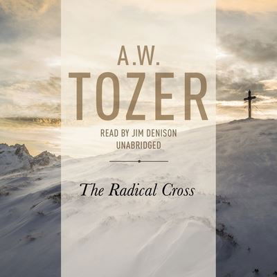 Radical Cross - A W Tozer - Muzyka - Christianaudio - 9798200467068 - 15 kwietnia 2016