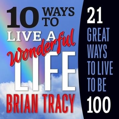 Cover for Brian Tracy · 10 Ways to Live a Wonderful Life, 21 Great Ways to Live to Be 100 (CD) (2016)