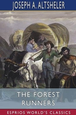 Altsheler Joseph A. Altsheler · The Forest Runners (Esprios Classics): A Story of the Great War Trail in Early Kentucky (Paperback Book) (2024)