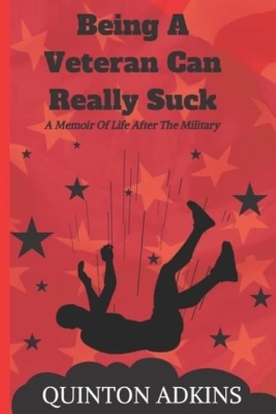 Cover for Adkins Quinton Adkins · Being A Veteran Can Really Suck A Memoir Of Life After The Military (Paperback Book) (2022)