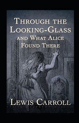 Cover for Lewis Carroll · Through the Looking Glass (And What Alice Found There) Annotated (Paperback Book) (2022)