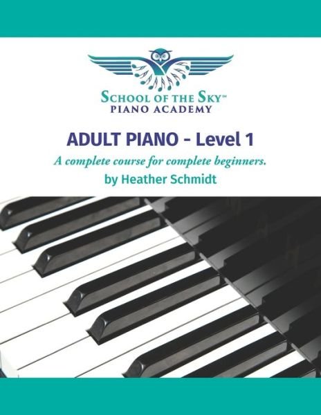Cover for Heather Schmidt · ADULT PIANO - Level 1 - School of the Sky: A Complete Course for the Complete Beginner (Paperback Book) (2021)