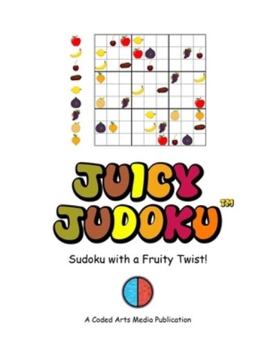 Cover for Coded Arts Media LLC · Juicy Judoku (TM): Sudoku with a Fruity Twist! (Paperback Book) (2021)