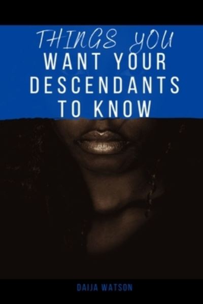 Cover for Daija Watson · Things You Want Your Descendants To Know (Paperback Book) (2021)