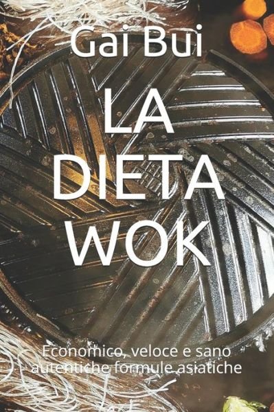 Cover for Gai Bui · La Dieta Wok: Economico, veloce e sano autentiche formule asiatiche (Pocketbok) (2021)