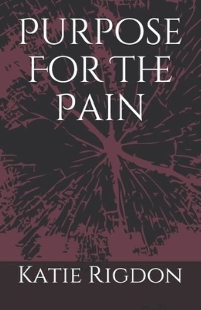 Katie Rigdon · Purpose For The Pain (Paperback Book) (2020)