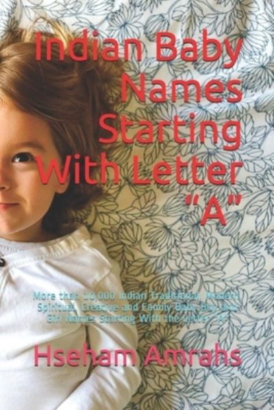 Cover for Hseham Amrahs · Indian Baby Names Starting With Letter A: More than 10,000 Indian Traditional, Modern, Spiritual, Creative and Family Baby Boy and Girl Names Starting With the Letter A (Paperback Book) (2020)