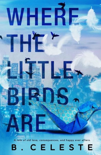 Where the Little Birds Are - B Celeste - Livres - Independently Published - 9798605013068 - 27 janvier 2020