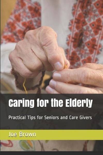 Cover for Joe Brown · Caring for the Elderly: Practical Tips for Seniors and Care Givers (Taschenbuch) (2020)
