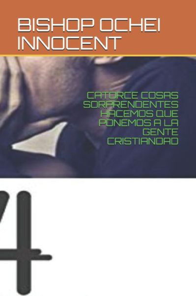 Cover for Bishop Ochei Innocent · Catorce Cosas Sorprendentes Hacemos Que Ponemos a la Gente Cristiandad (Pocketbok) (2020)