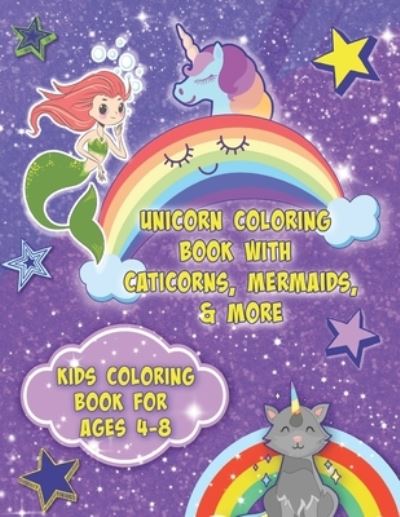 Cover for Unicorn Press · Unicorn Coloring Book With Caticorns, Mermaids, &amp; More - Kids Coloring Book For Ages 4-8 (Paperback Bog) (2020)