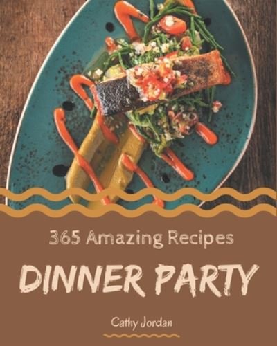Cover for Cathy Jordan · 365 Amazing Dinner Party Recipes (Paperback Book) (2020)