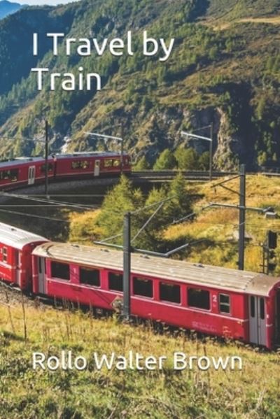 Cover for Rollo Walter Brown · I Travel by Train (Paperback Book) (2021)