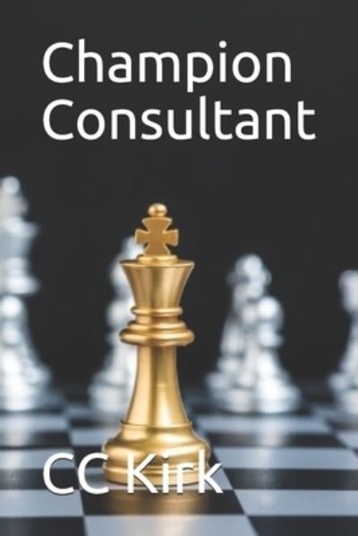 Champion Consultant - CC Kirk - Bøker - Independently Published - 9798686498068 - 15. september 2020