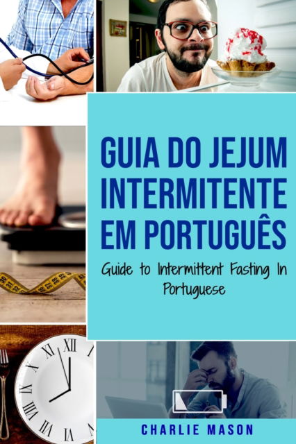 Cover for Charlie Mason · Guia do Jejum Intermitente Em portugues/ Guide to Intermittent Fasting In Portuguese (Paperback Book) (2021)