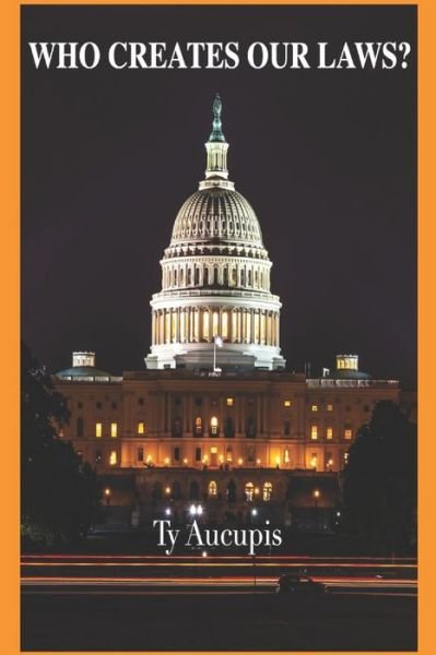 Cover for Ty Aucupis · Who Creates Our Laws? (Paperback Book) (2021)