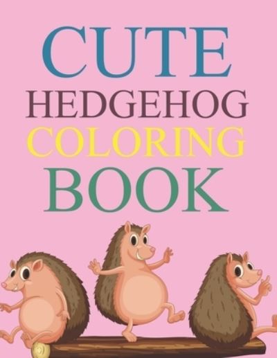 Cover for Motaleb Press · Cute Hedgehog Coloring Book: Hedgehog Coloring Book For Kids (Paperback Book) (2021)