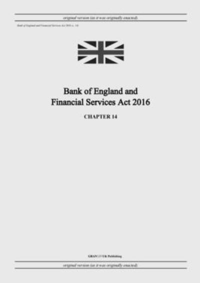 Cover for United Kingdom Legislation · Bank of England and Financial Services Act 2016 (c. 14) (Paperback Book) (2022)