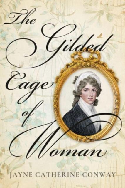 Jayne Catherine Conway · The Gilded Cage of Woman (Hardcover Book) (2024)