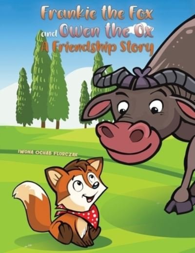 Cover for Iwona Ochab Florczak · Frankie the Fox and Owen the Ox: A Friendship Story (Paperback Book) (2023)