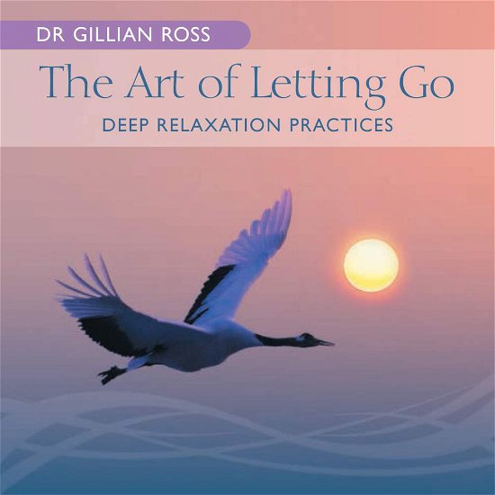 Art of Letting Go - Dr Gillian Ross - Musik - UNIVERSAL - 0602537808069 - 2. Mai 2014