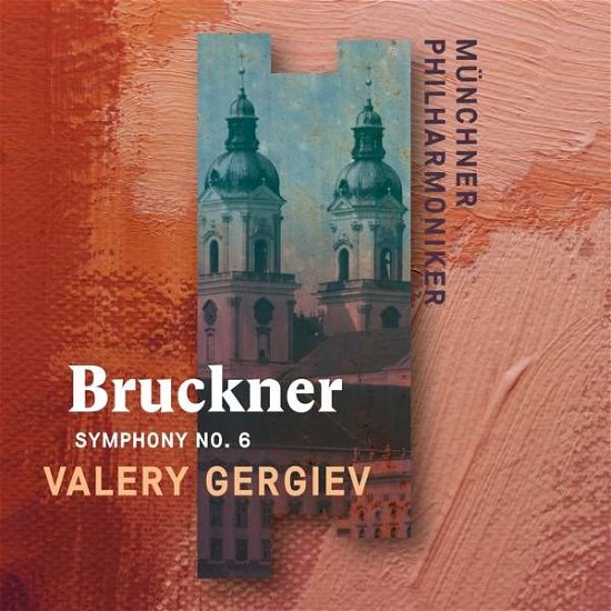 Cover for Munchner Philharmoniker &amp; Valery Gergiev · Bruckner: Symphony No. 6 (CD) [Digipak] (2020)