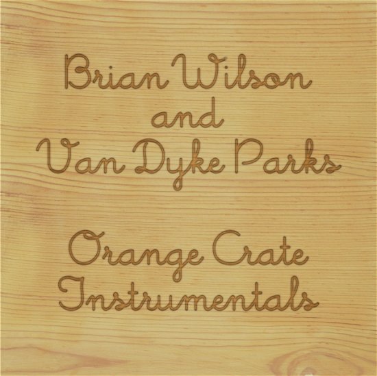 Orange Crate Instrumentals (Black Friday 2020) - Brian Wilson & Van Dyke Parks - Music - OMNIVORE RECORDINGS - 0816651019069 - November 27, 2020