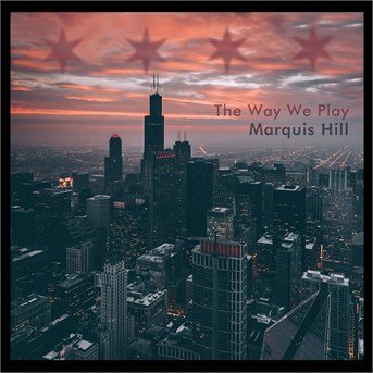 Way We Play - Marquis Hill - Music - CONCORD JAZZ - 0888072392069 - June 24, 2016