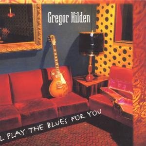 Cover for Gregor Hilden · I'll Play The Blues For You (CD) (2017)