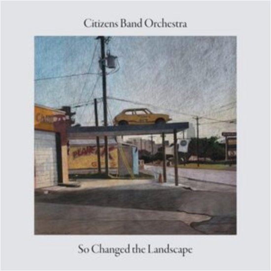 Cover for Citizens Band Orchestra · So Changed The Landscape (CD) (2023)