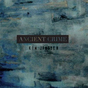 Ancient Crime - Kim Janssen - Musique -  - 8712488982069 - 27 avril 2012