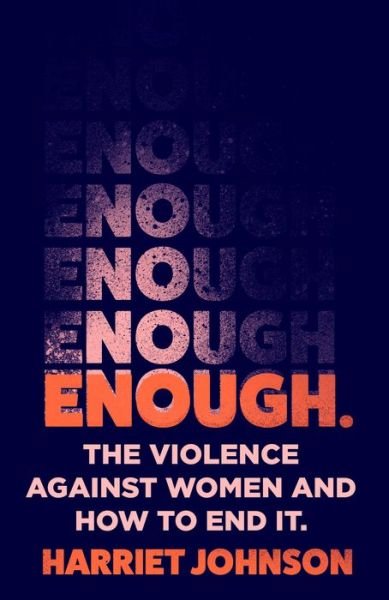 Enough: The Violence Against Women and How to End it - Harriet Johnson - Bøger - HarperCollins Publishers - 9780008533069 - 14. april 2022