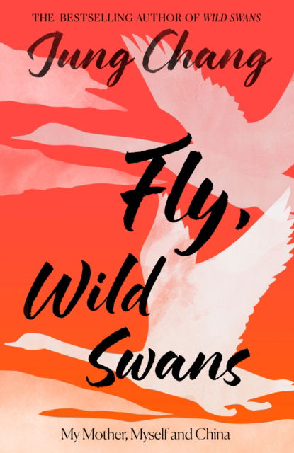 Cover for Jung Chang · Fly, Wild Swans: My Mother, Myself and China (Hardcover Book) (2025)