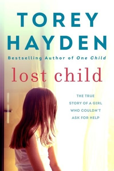 Cover for Torey Hayden · Lost Child: The True Story of a Girl Who Couldn't Ask for Help (Paperback Book) (2019)
