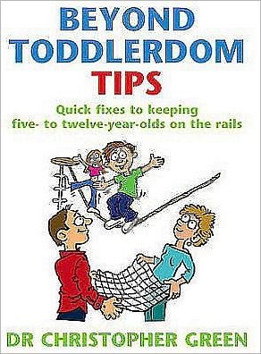 Cover for Dr Christopher Green · Beyond Toddlerdom Tips: Quick fixes to keeping five to twelve year-olds on the rails (Paperback Book) (2004)